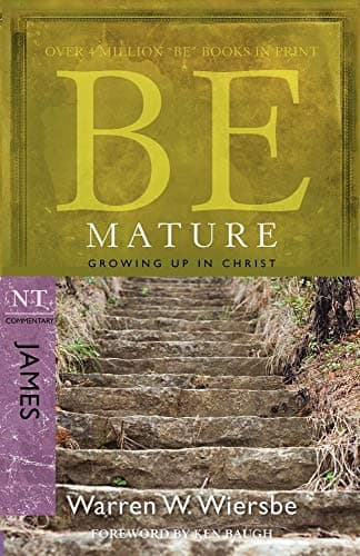Book cover for Be Mature (James): Growing Up in Christ (The BE Series Commentary) by Wiersbe, Warren W.