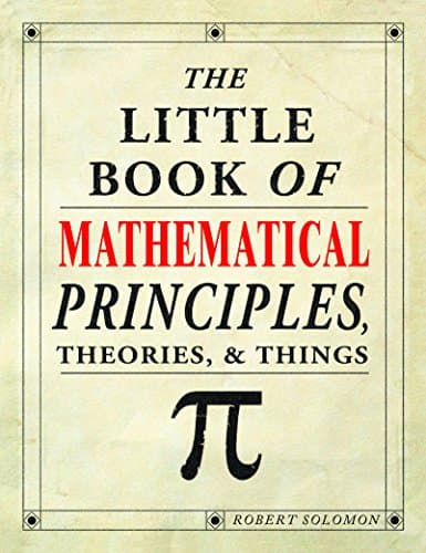 Book cover for The Little Book of Mathematical Prnciiples, Theories, & Things by Robert Solomon