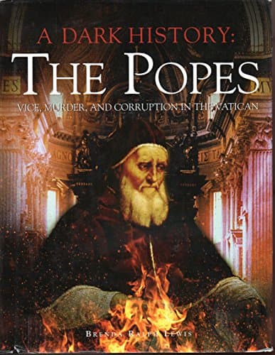 Book cover for A Dark History: the Popes: Vice, Murder, and Corruption in the Vatican by Lewis, Brenda Ralph