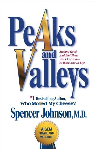 Book cover for Peaks and Valleys: Making Good And Bad Times Work For You--At Work And In Life by Johnson M.D., Spencer