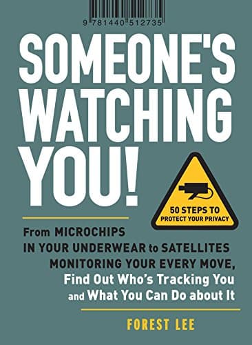 Book cover for Someone's Watching You!: From Micropchips in your Underwear to Satellites Monitoring Your Every Move, Find Out Who's Tracking You and What You Can Do about It by Lee, Forest