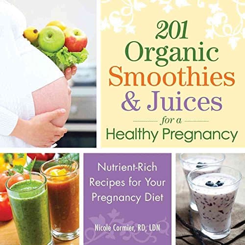 Book cover for 201 Organic Smoothies and Juices for a Healthy Pregnancy: Nutrient-Rich Recipes for Your Pregnancy Diet by Cormier, Nicole