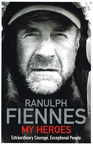 Book cover for My Heroes: The Men and Women Who Made Me Who I Am by Ranulph Fiennes