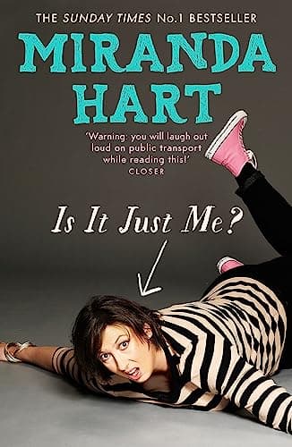 Book cover for Is It Just Me?: Miranda Hart's heart-warming and feelgood Sunday Times Bestseller by Hart, Miranda