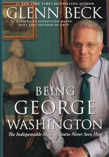 Book cover for Being George Washington: The Indispensable Man, as You've Never Seen Him by Beck, Glenn