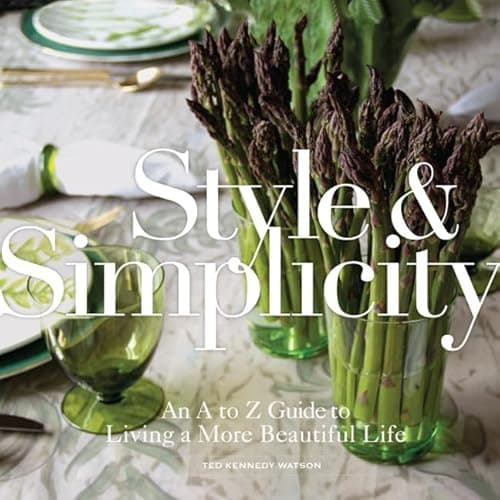 Book cover for Style & Simplicity: An A to Z Guide to Living a More Beautiful Life by Kennedy Watson, Ted
