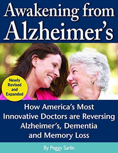 Book cover for Awakening From Alzheimer's: How America's Most Innovative Doctors are Reversing Alzheimer's, Dementia and Memory Loss by Peggy Sarlin