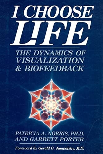 Book cover for I Choose Life: The Dynamics of Visualization and Biofeedback by Norris Ph.D., Patricia A.
