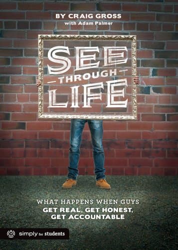 Book cover for See-Through Life Student Book for Guys: What Happens When Guys Get Real, Get Honest, Get Accountable by Gross, Craig