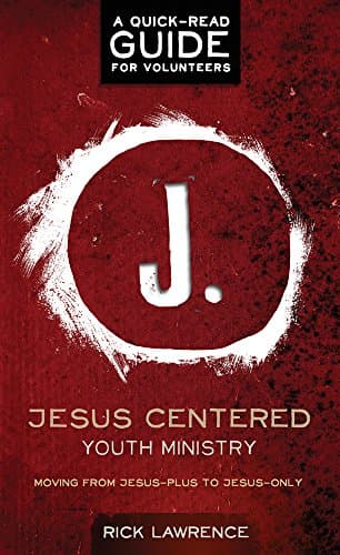 Book cover for Jesus Centered Youth Ministry: Guide for Volunteers: Moving from Jesus-Plus to Jesus-Only by Lawrence, Rick