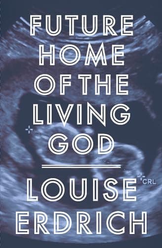 Book cover for Future Home of the Living God by Louise Erdrich