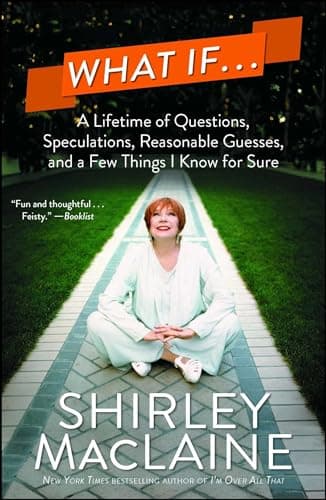 Book cover for What If . . .: A Lifetime of Questions, Speculations, Reasonable Guesses, and a Few Things I Know for Sure by MacLaine, Shirley