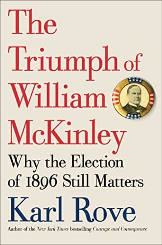 Book cover for The Triumph of William McKinley: Why the Election of 1896 Still Matters by Rove, Karl