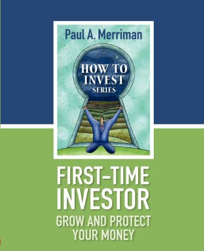 Book cover for First-Time Investor: Grow and Protect Your Money: Paul Merriman's How To Invest Series by Merriman, Paul A.