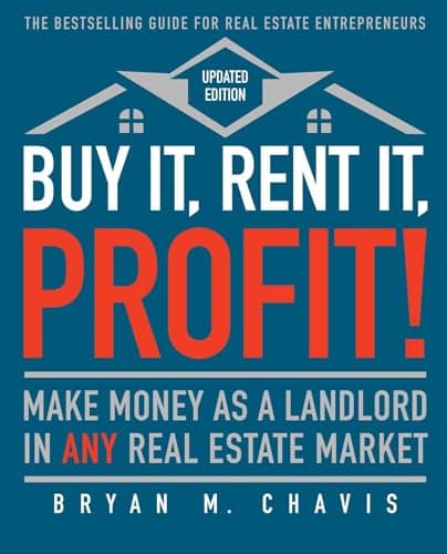Book cover for Buy It, Rent It, Profit! (Updated Edition): Make Money as a Landlord in ANY Real Estate Market by Chavis, Bryan M.