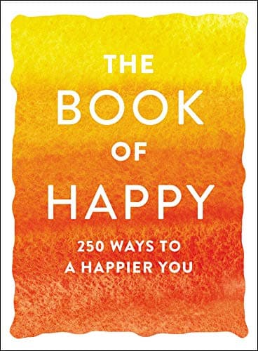 Book cover for The Book of Happy: 250 Ways to a Happier You (Book of Series) by Adams Media