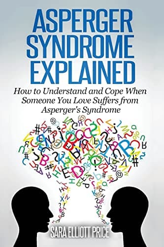 Book cover for Asperger Syndrome Explained: How to Understand and Communicate When Someone You Love Has Asperger’s Syndrome by Price, Sara Elliott