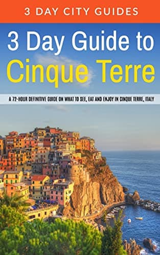 Book cover for 3 Day Guide to Cinque Terre: A 72-hour definitive guide on what to see, eat and enjoy in Cinque Terre, Italy (3 Day Travel Guides) by 3 Day City Guides
