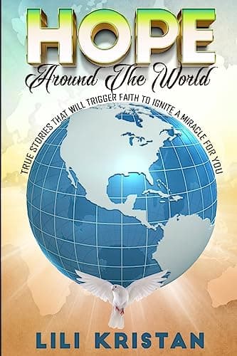 Book cover for HOPE Around The World: True Stories That Will Trigger Faith To Ignite a Miracle for You by Kristan, Lili