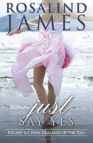 Book cover for Just Say Yes: Escape to New Zealand, Book 10 by James, Rosalind