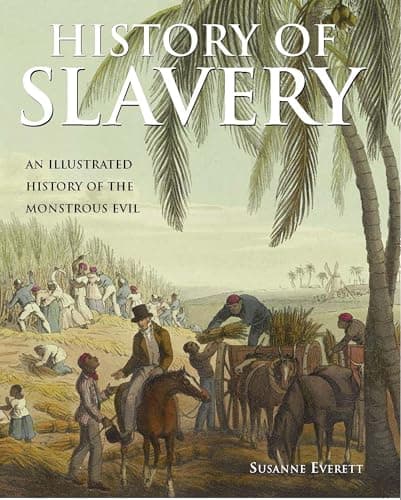 Book cover for History of Slavery: An Illustrated History of the Monstrous Evil by Everett, Susanne