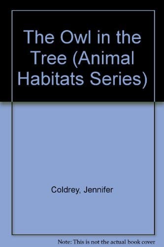 Book cover for The Owl in the Tree (Animal Habitats Series) by Coldrey, Jennifer