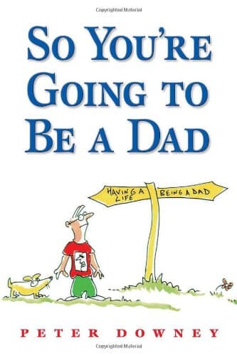 Book cover for So You're Going To Be a Dad by Peter Downey
