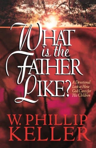 Book cover for What Is the Father Like?: A Devotional Look at How God Cares for His Children by W. Phillip Keller