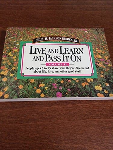 Book cover for Live and Learn and Pass It on: People Ages 5 to 95 Share What They'Ve Discovered About Life, Love, and Other Good Stuff (Live & Learn & Pass It on) by H. Jackson Brown Jr