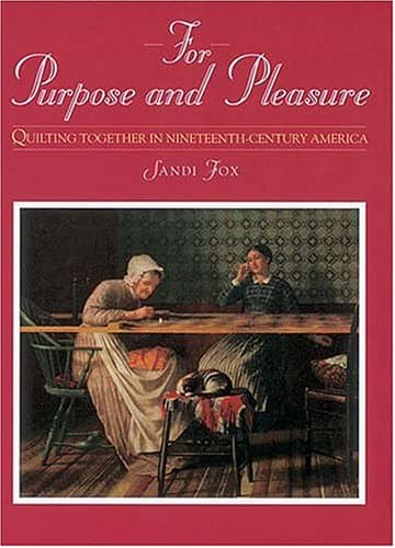 Book cover for For Purpose and Pleasure: Quilting Together in Nineteenth-Century America by Fox, Sandi
