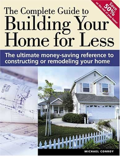 Book cover for The Complete Guide to Building Your Home for Less by Conroy, Michael