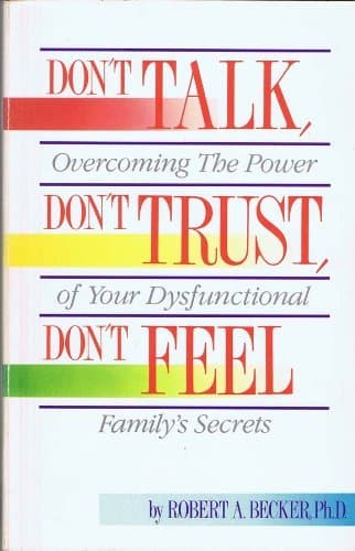 Book cover for Don't Talk, Don't Trust, Don't Feel: Our Family Secrets by Becker, Robert A.