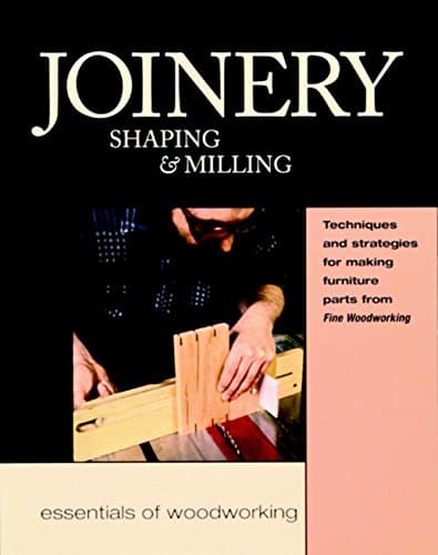 Book cover for Joinery, Shaping & Milling: Techniques and Strategies for Making Furniture Par (Woodworker's Library) by Editors of Fine Woodworking