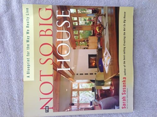 Book cover for The Not So Big House: A Blueprint for the Way We Really Live by Susanka, Sarah