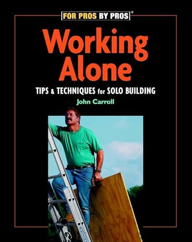 Book cover for Working Alone: Tips & Techniques for Solo Building (For Pros By Pros) by Carroll, John