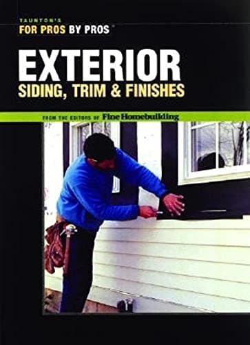 Book cover for Exterior Siding, Trim & Finishes (Taunton's For Pros by Pros) by Editors of Fine Homebuilding