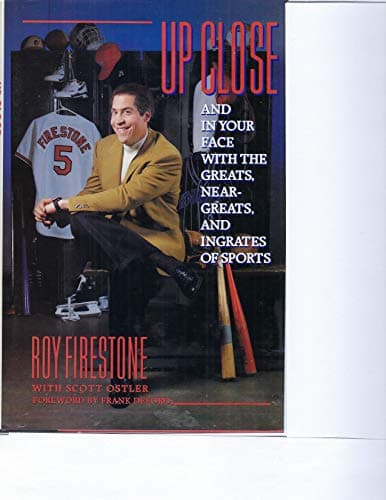 Book cover for Up Close and in Your Face with the Greats, Near-Greats, and Ingrates of Sports by Firestone, Roy