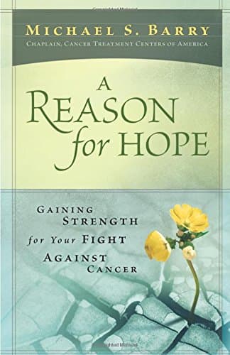Book cover for A Reason For Hope: Gaining Strength for Your Fight Against Cancer by Barry, Michael S.