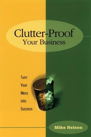 Book cover for Clutter-Proof Your Business: Turn Your Mess into Success by Nelson, Mexico Mike