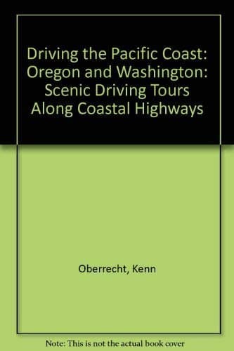 Book cover for Driving the Pacific Coast - Oregon and Washington: Scenic Driving Tours Along Highway by kenn-oberrecht