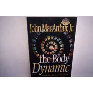 Book cover for The Body Dynamic: How in the World is the Church to Work by MacArthur, John