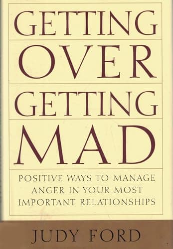 Book cover for Getting Over Getting Mad: Positive Ways to Manage Anger in Your Most Important Relationships by Judy Ford