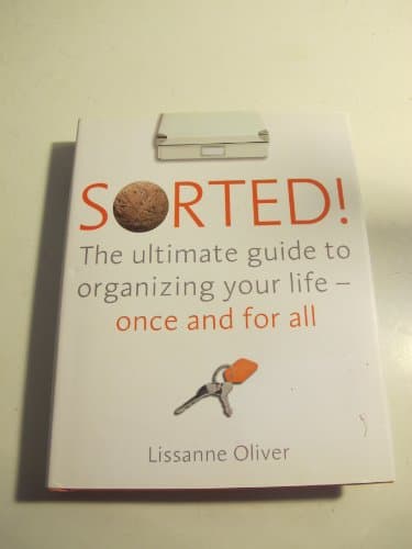 Book cover for Sorted! The Ultimate Guide to Organizing Your Life- Once and for All by Lissanne Oliver