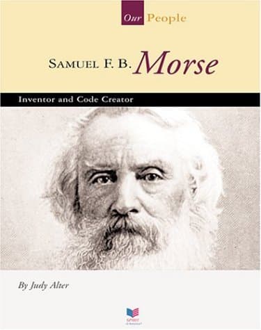 Book cover for Samuel F. B. Morse: Inventor and Code Creator (Spirit of America, Our People) by Alter, Judy