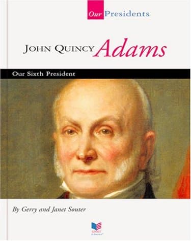 Book cover for John Quincy Adams: Our Sixth President (Our Presidents) by Souter, Gerry