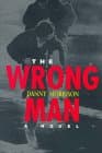 Book cover for The Wrong Man: A Novel by Morrison, Danny