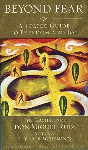 Book cover for Beyond Fear: A Toltec Guide to Freedom and Joy by Nelson, Mary  Carroll