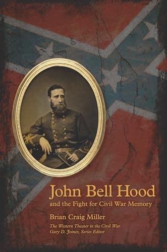 Book cover for John Bell Hood and the Fight for Civil War Memory (The Western Theater in the Civil War) by Miller, Dean Brian Craig