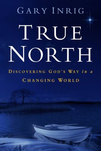 Book cover for True North: Discovering God's Way in a Changing World by Inrig, Dr. Gary