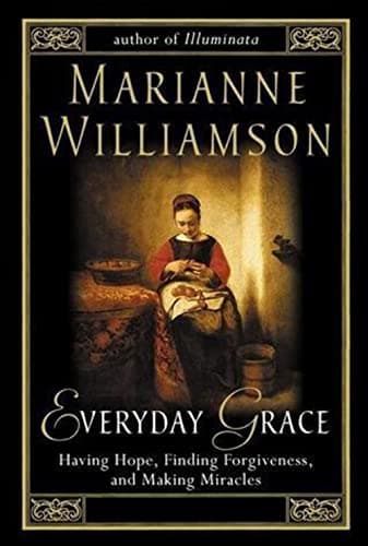 Book cover for Everyday Grace: Having Hope, Finding Forgiveness, and Making Miracles by Williamson, Marianne